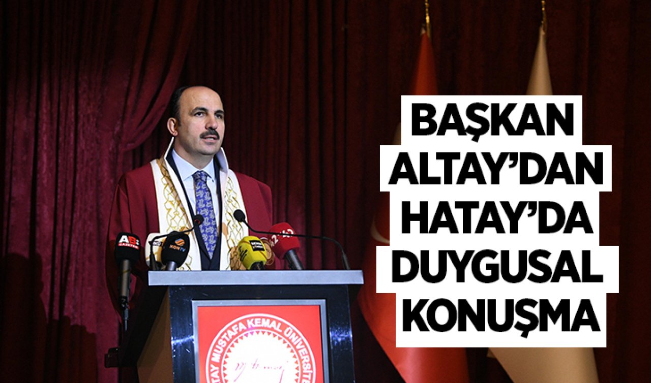  Başkan Altay’dan Hatay’da duygusal konuşma