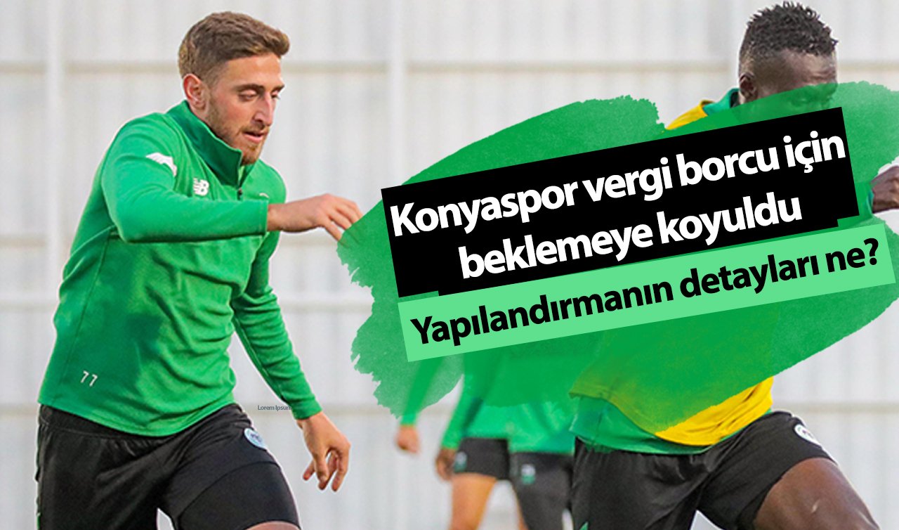 Konyaspor vergi borcu için beklemeye koyuldu: Yapılandırmanın detayları ne?