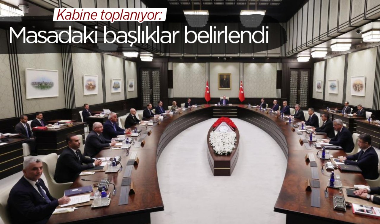  Kabine toplanıyor: Masadaki başlıklar belirlendi
