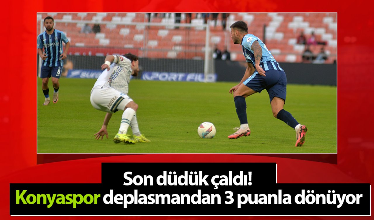 Son düdük çaldı! Konyaspor deplasmandan 3 puanla dönüyor