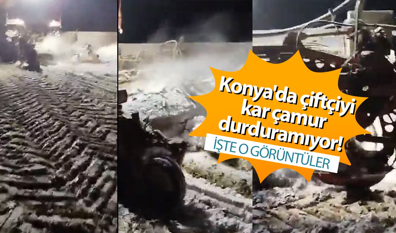  Konya’da çiftçiyi kar çamur durduramıyor! 