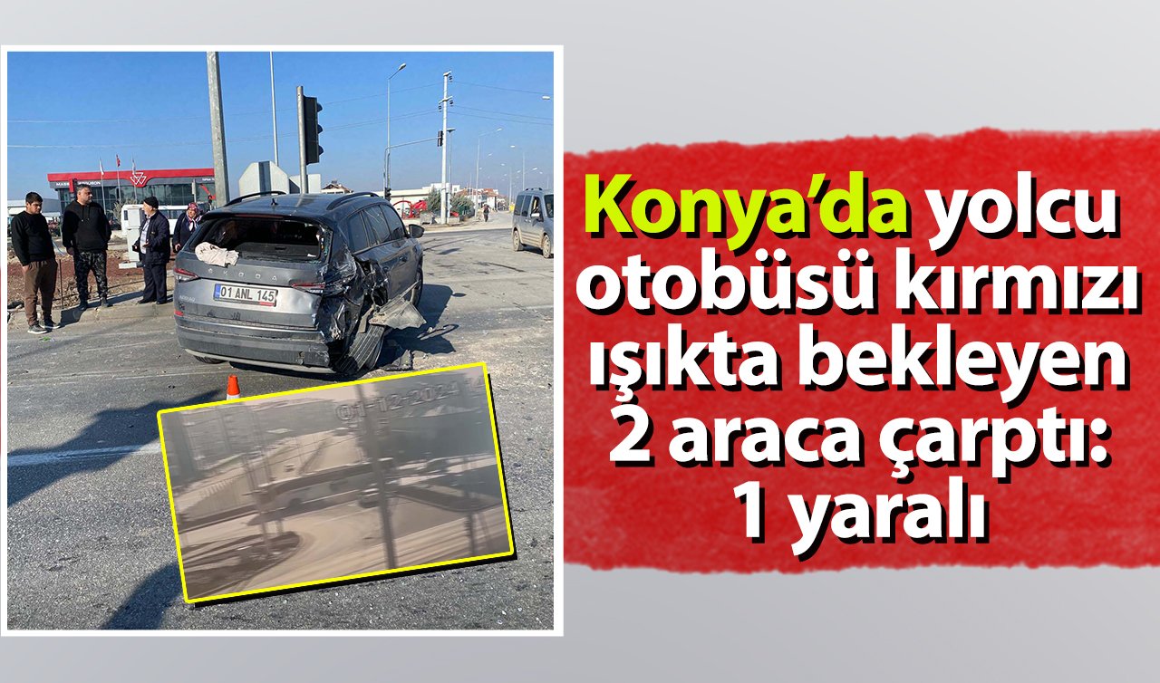 Konya’da yolcu otobüsü kırmızı ışıkta bekleyen 2 araca çarptı: 1 yaralı