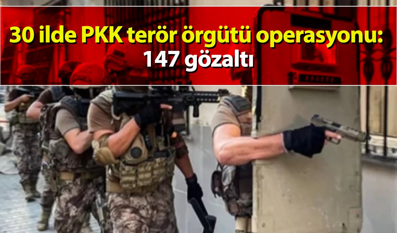 30 ilde PKK terör örgütü operasyonu: 147 gözaltı