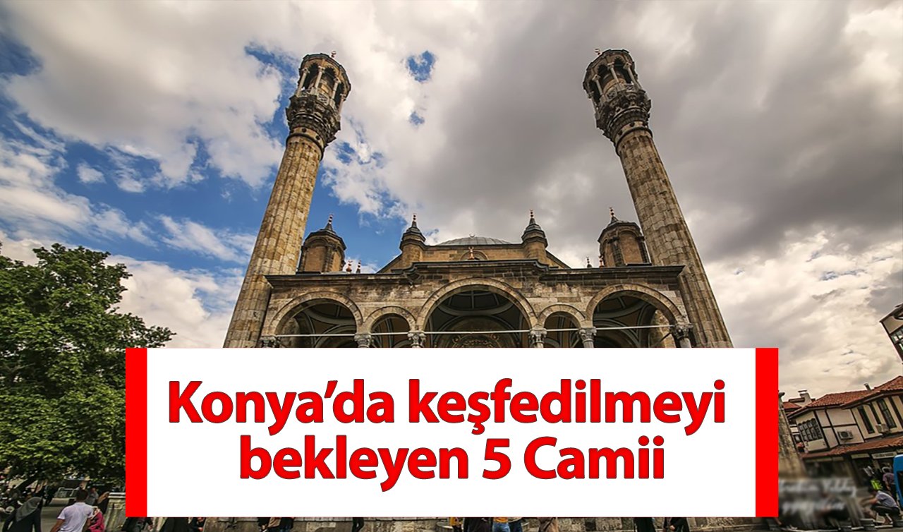 Konya’da mimari yapısıyla insanları büyüleyen 5 camii
