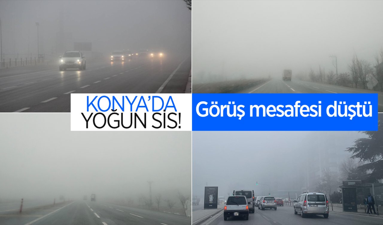  Konya’da yoğun sis! Görüş mesafesi düştü