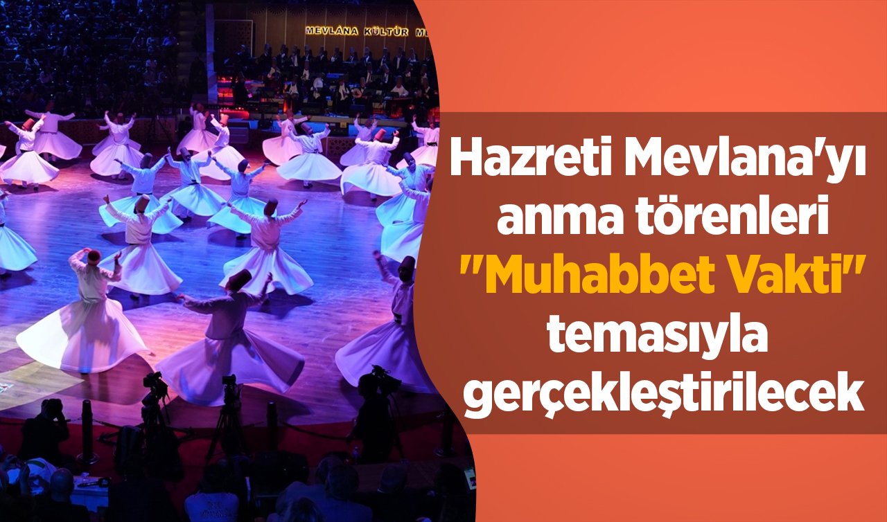 Hazreti Mevlana’yı anma törenleri “Muhabbet Vakti“ temasıyla gerçekleştirilecek