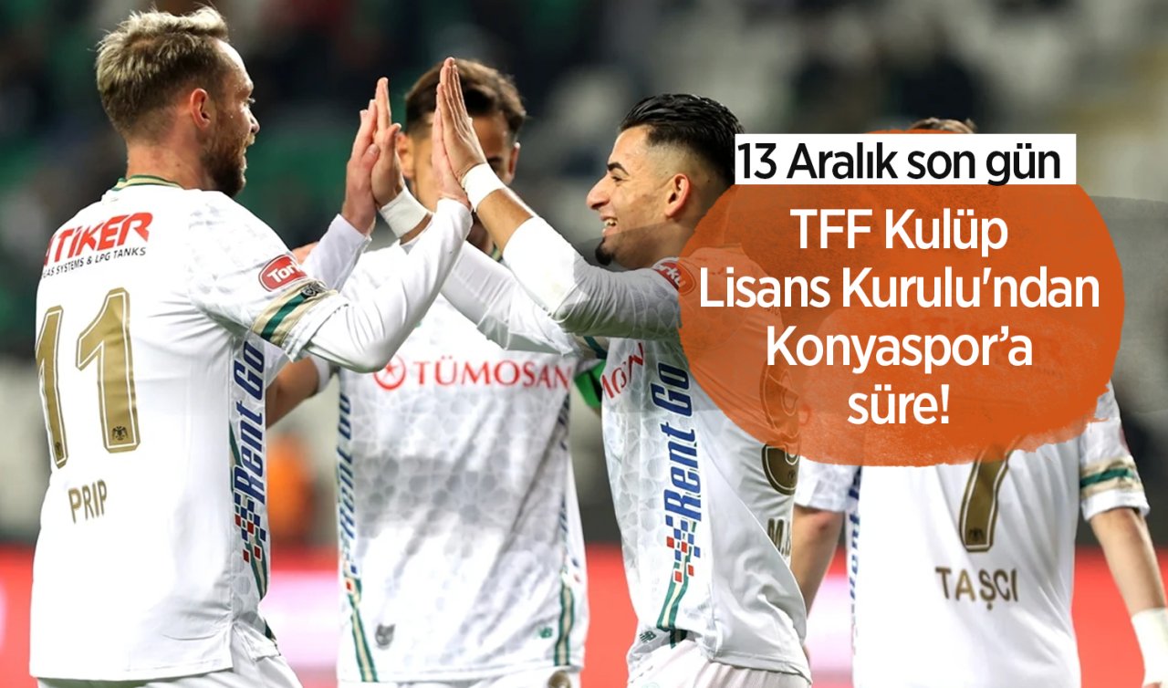 TFF Kulüp Lisans Kurulu’ndan Konyaspor’a süre! Son gün 13 Aralık 