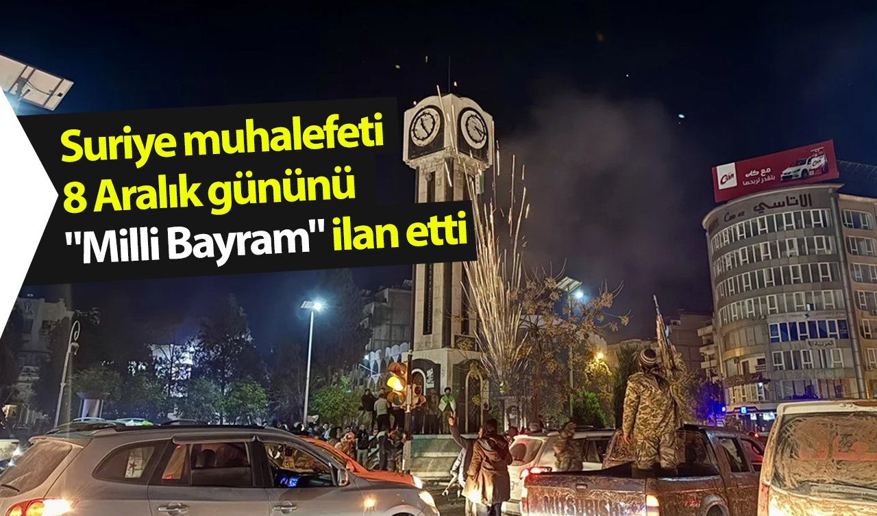 Suriye muhalefeti 8 Aralık gününü “Milli Bayram’’ ilan etti