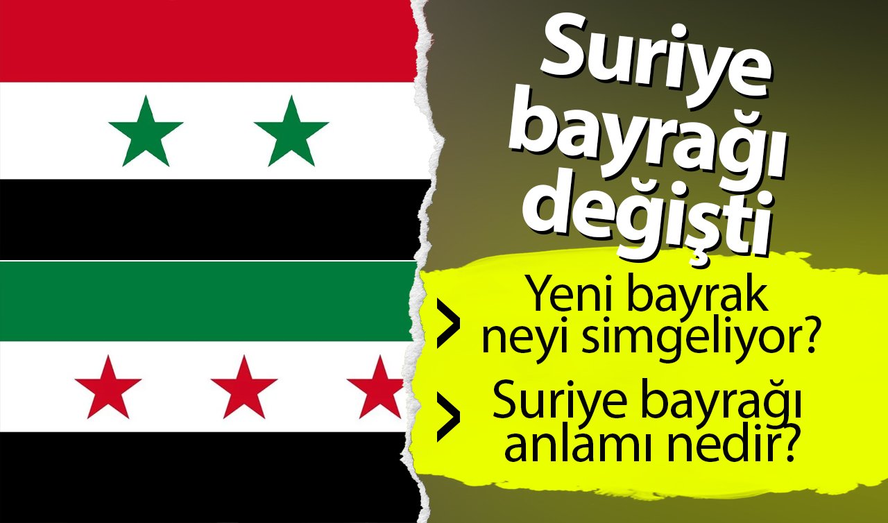 Suriye bayrağı değişti: Yeni bayrak neyi simgeliyor? Suriye bayrağı anlamı nedir?