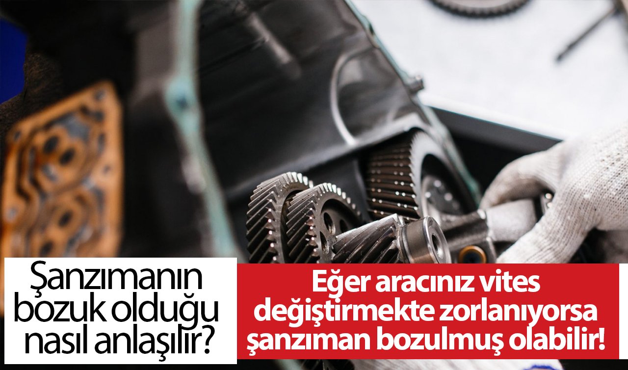  Eğer aracınız vites değiştirmekte zorlanıyorsa şanzıman bozulmuş olabilir! Şanzımanın bozuk olduğu nasıl anlaşılır?