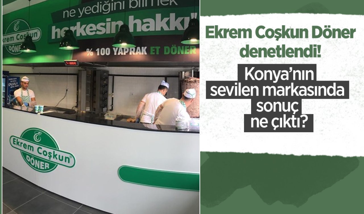 Ekrem Coşkun Döner denetlendi! Konya’nın sevilen markasında sonuç ne çıktı?