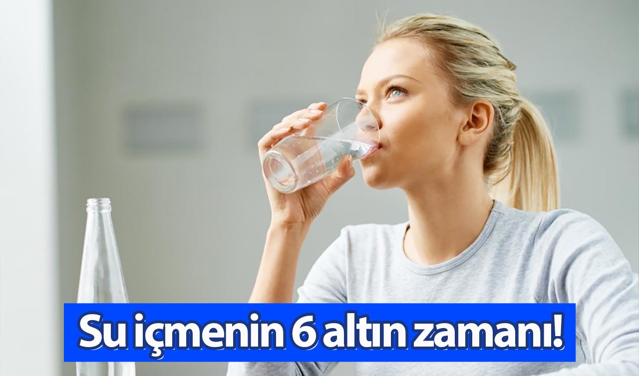  Su içmenin 6 altın zamanı!