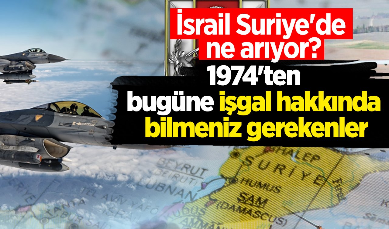 İsrail Suriye’de ne arıyor? 1974’ten bugüne işgal hakkında bilmeniz gerekenler