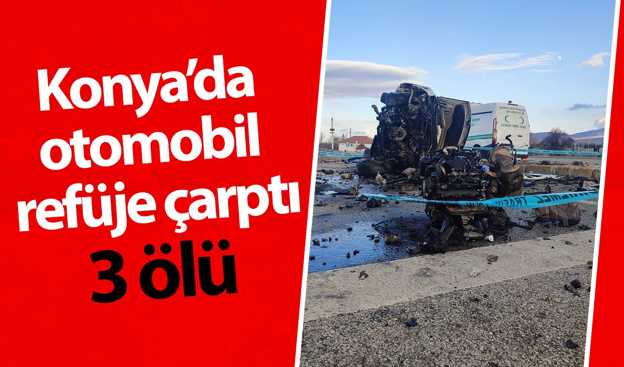  Konya’da otomobil refüje çarptı: 3 ölü