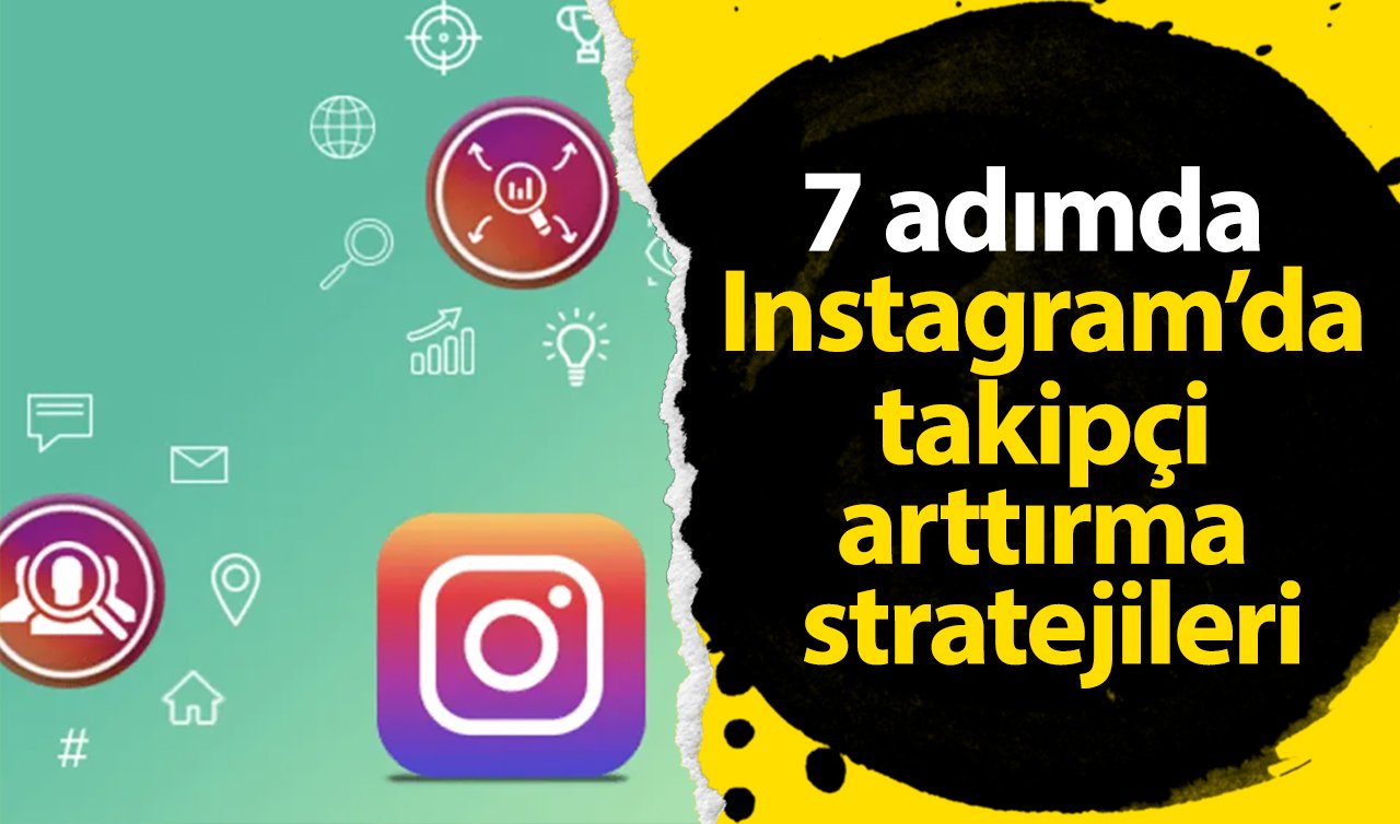 7 adımda Instagram’da takipçi arttırma stratejileri