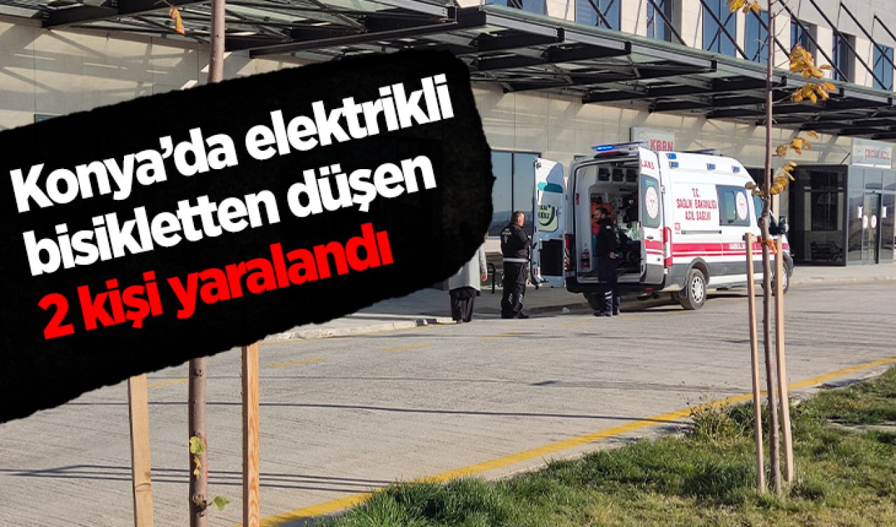 Konya’da elektrikli bisikletten düşen 2 kişi yaralandı