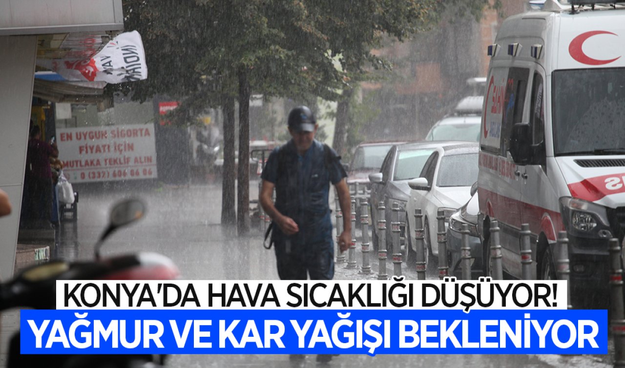 Konya’da hava sıcaklığı düşüyor! Yağmur ve kar yağışı bekleniyor