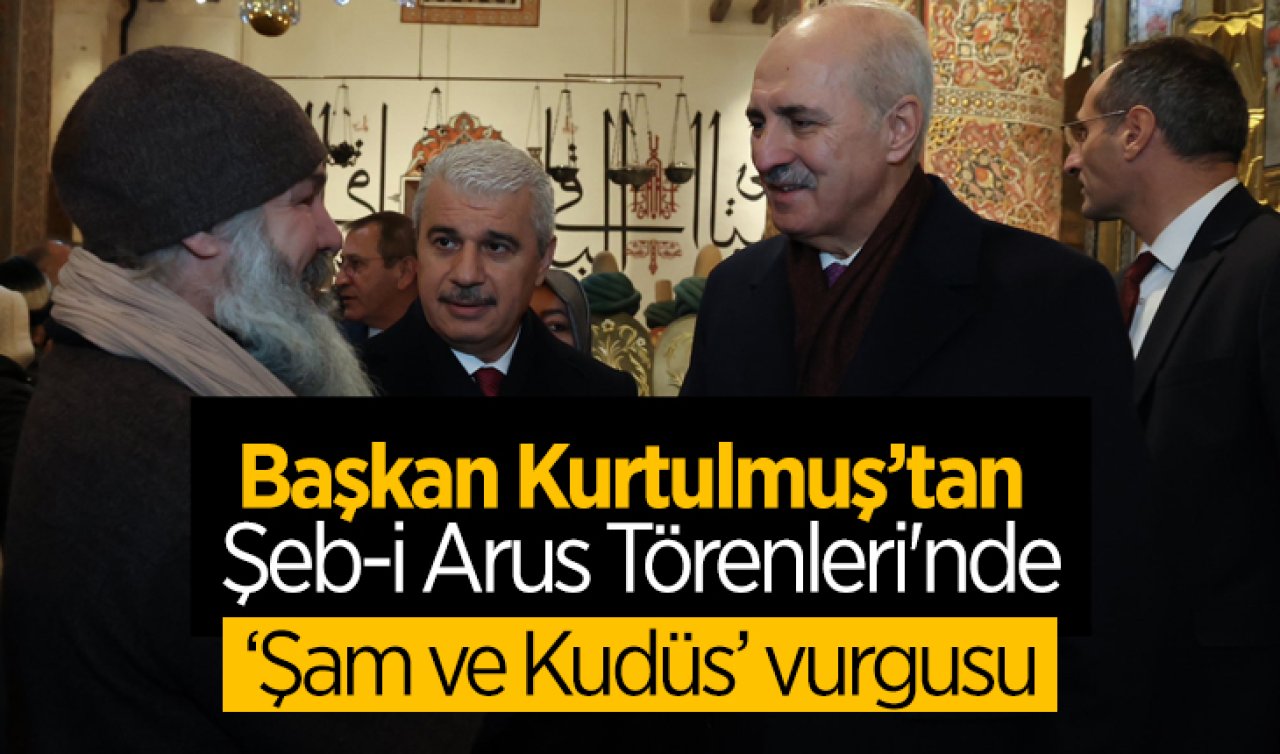 Başkan Kurtulmuş’tan Şeb-İ Arus Törenleri’nde Şam ve Kudüs vurgusu