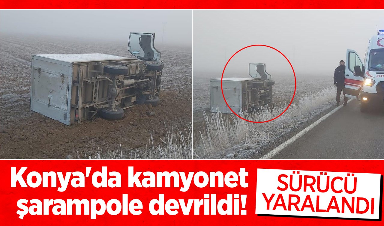 Konya’da kamyonet şarampole devrildi! Sürücüsü yaralandı
