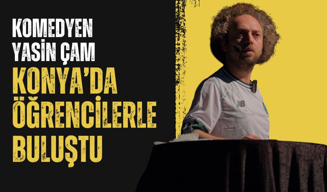  Komedyen Yasin Çam Konya’da öğrencilerle buluştu