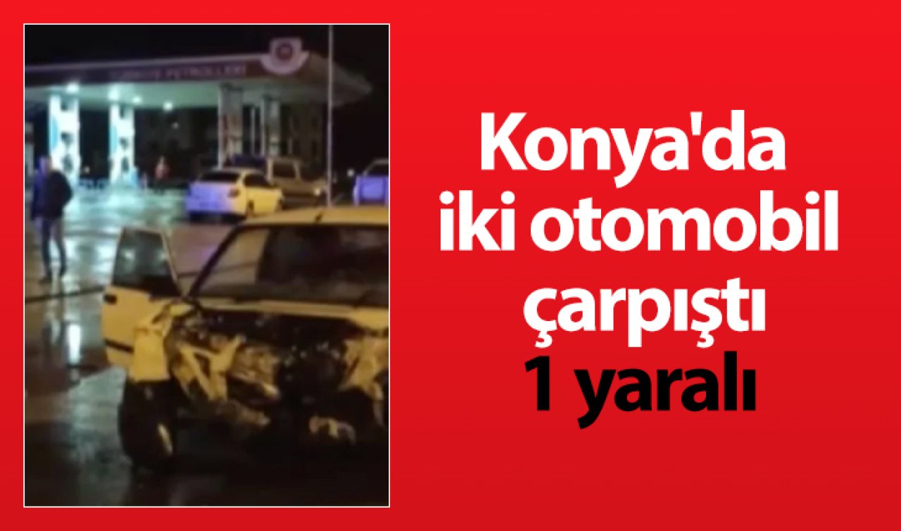 Konya’da iki otomobil çarpıştı: 1 yaralı