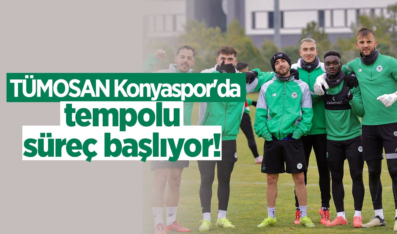  TÜMOSAN Konyaspor’da tempolu süreç başlıyor! 