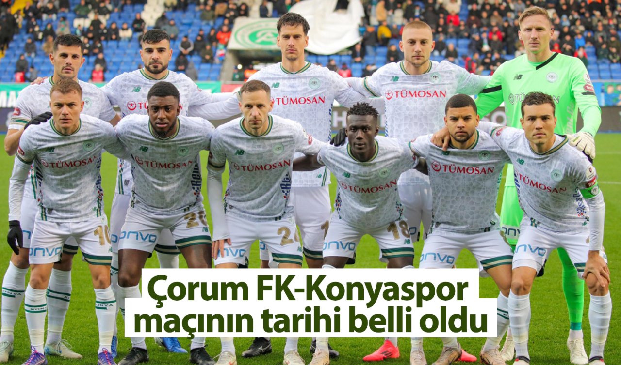  Çorum FK-Konyaspor maçının tarihi belli oldu