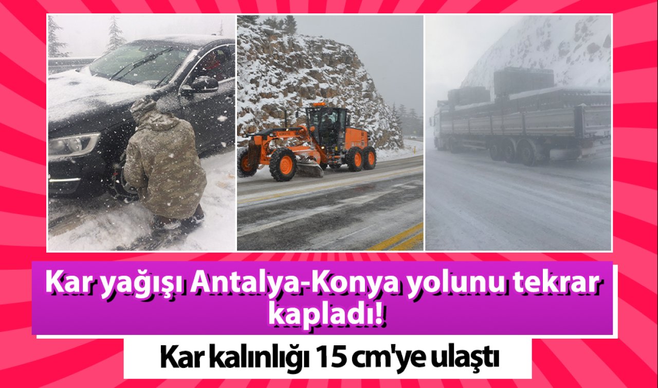 Kar yağışı Antalya-Konya yolunu tekrar kapladı! Zincirleri yanınızda bulundurun