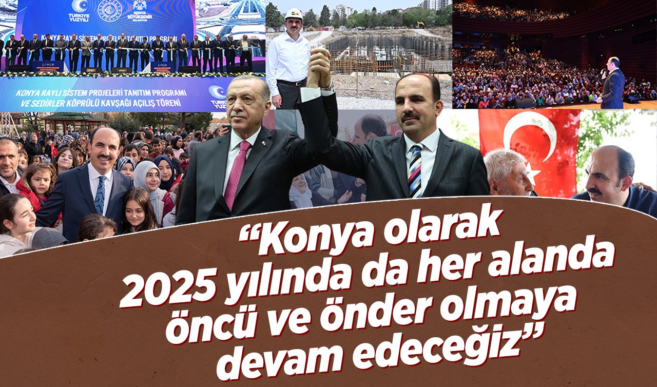  Başkan Altay: “Konya olarak 2025 yılında da her alanda öncü ve önder olmaya devam edeceğiz”