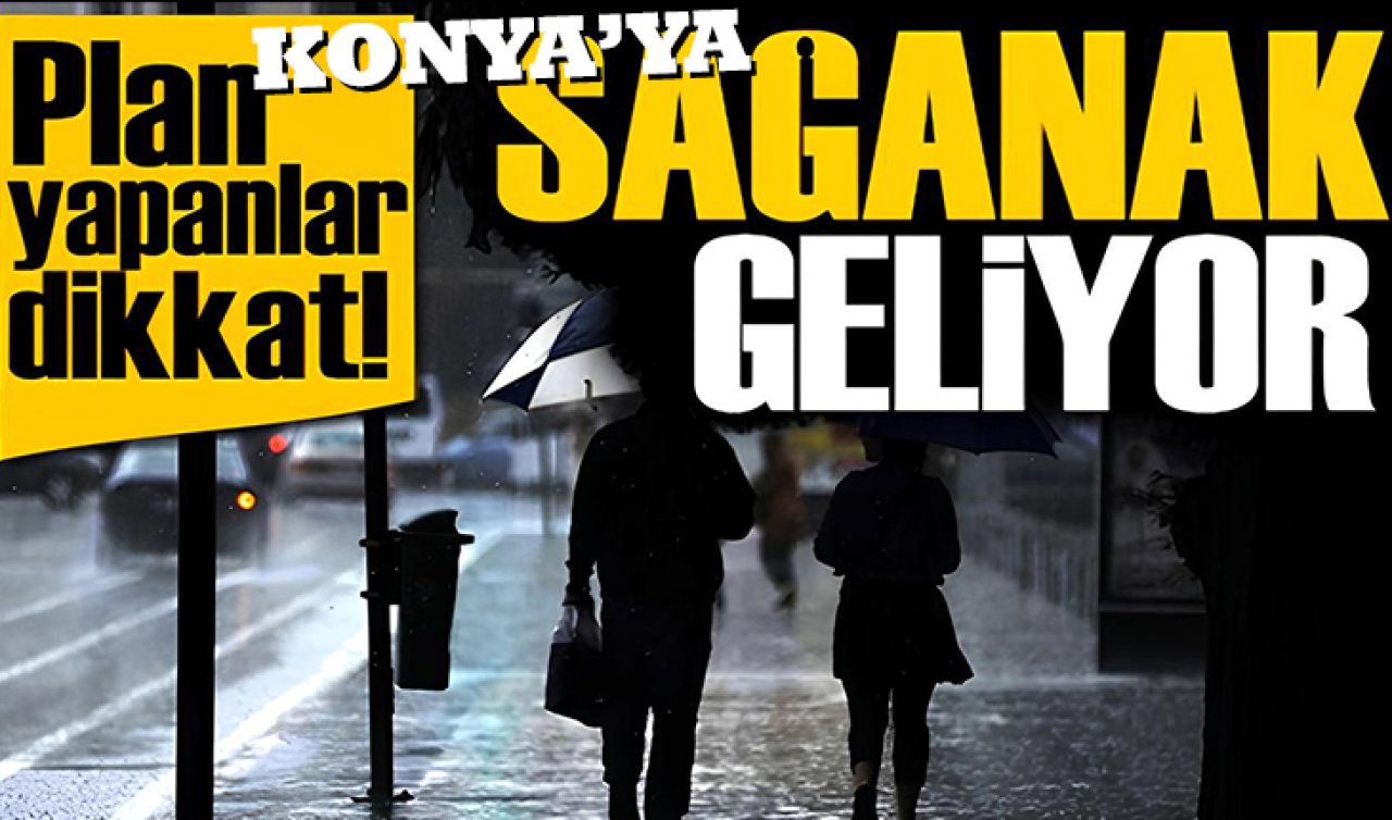 Konya’da yağmur alarmı: Hafta sonu sağanak yağış bekleniyor