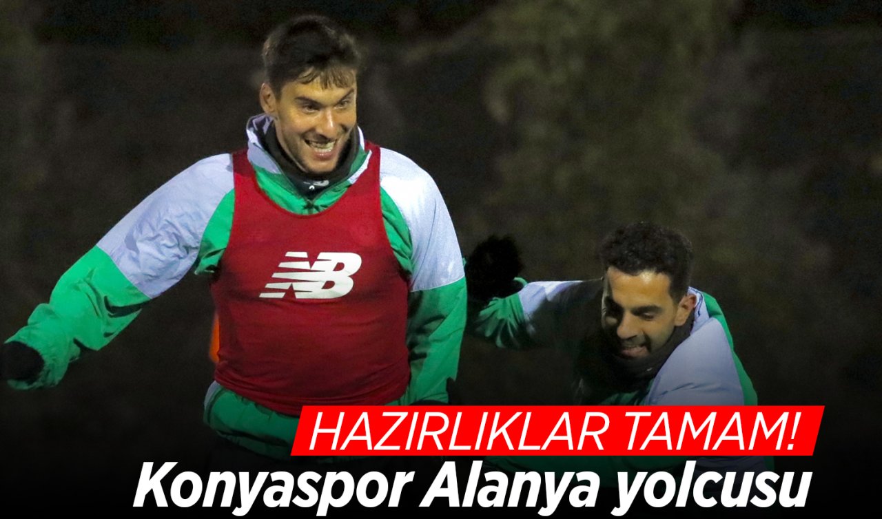 Hazırlıklar tamam! Konyaspor Alanya yolcusu