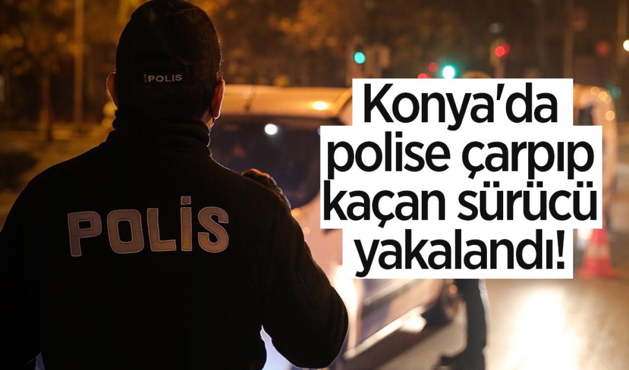 Konya’da polise çarpıp kaçan sürücü yakalandı! 