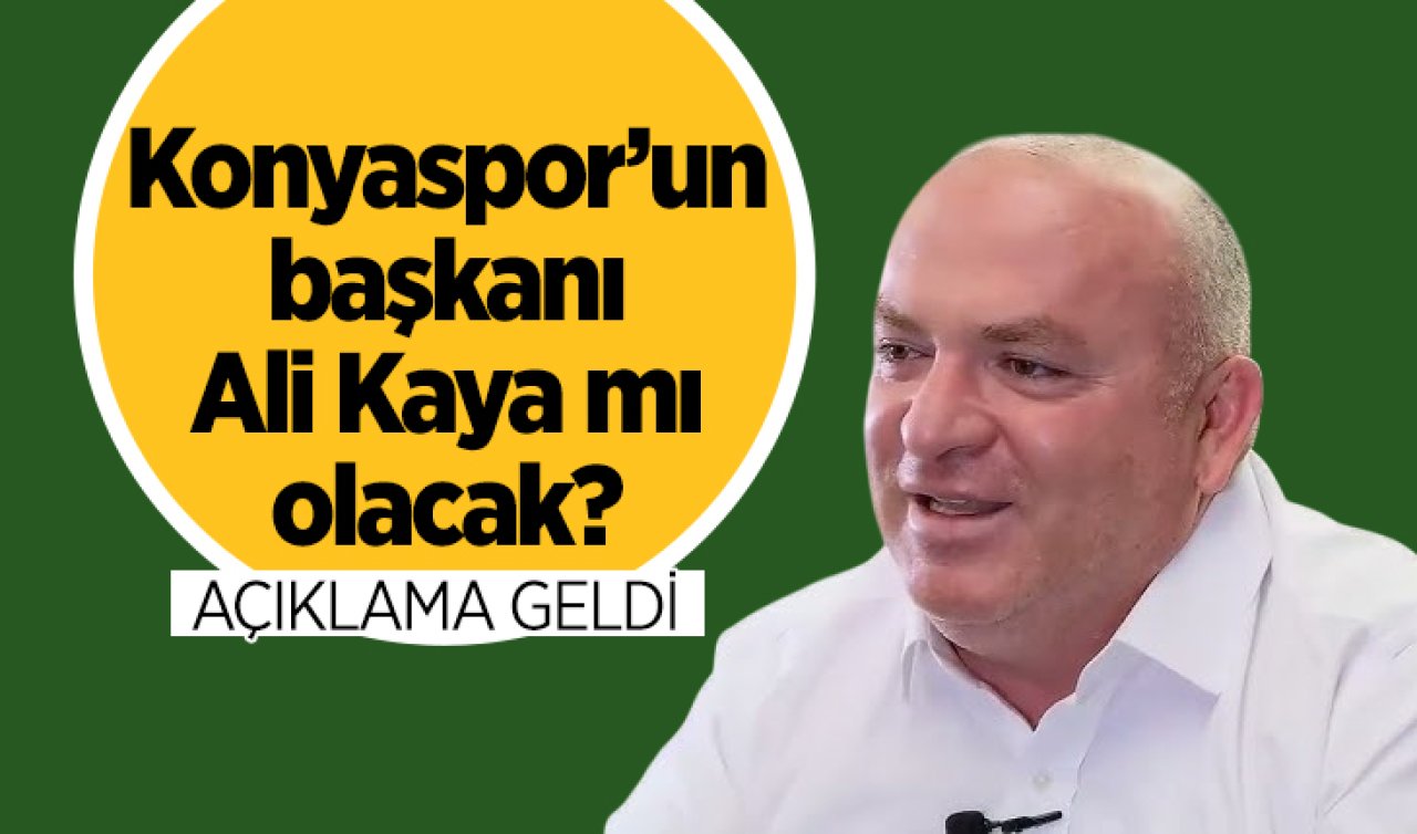 Konyaspor’un başkanı Ali Kaya mı olacak? Açıklama geldi