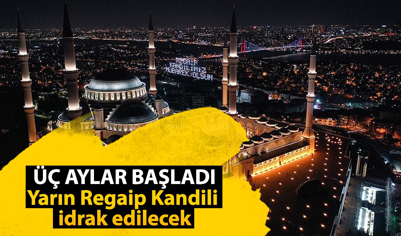Üç aylar başladı: Yarın Regaip Kandili idrak edilecek