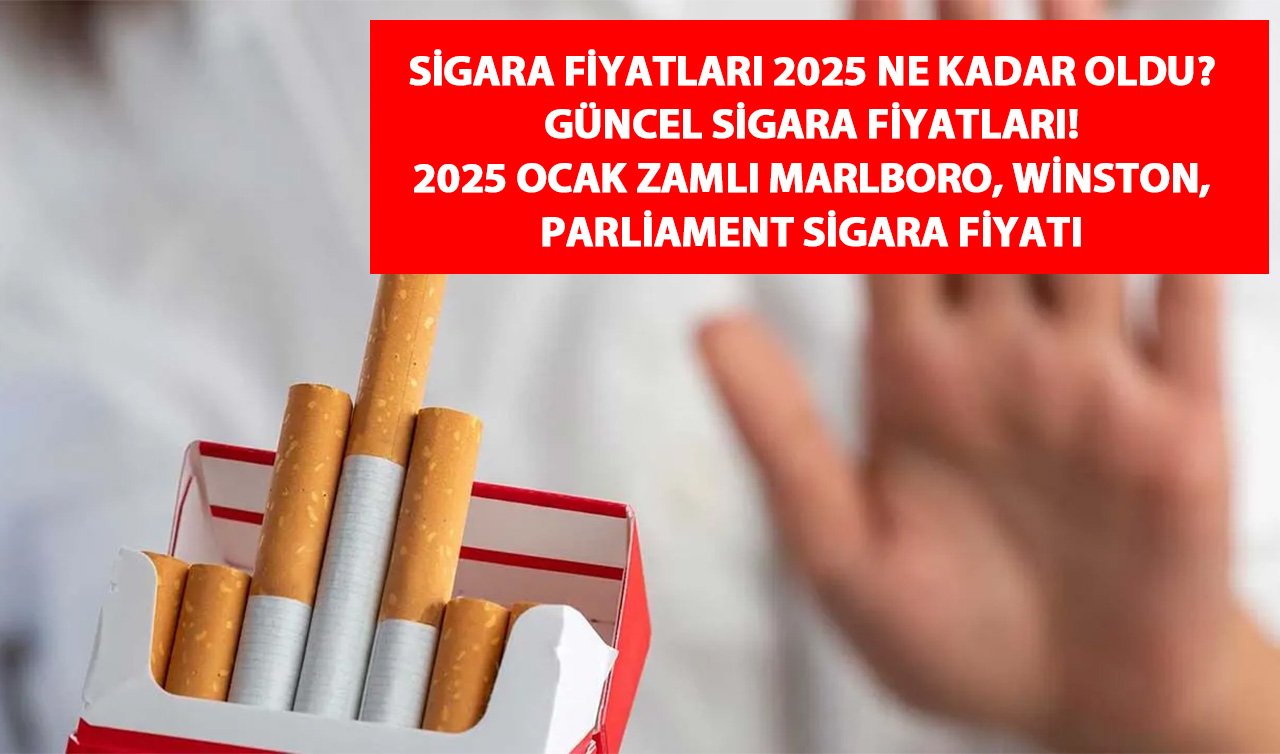 Sigara fiyatları 2025! Sigara ne kadar oldu? Güncel Sigara Fiyatları! 2025 Ocak Zamlı Marlboro, Winston, Parliament Sigara Fiyatı 