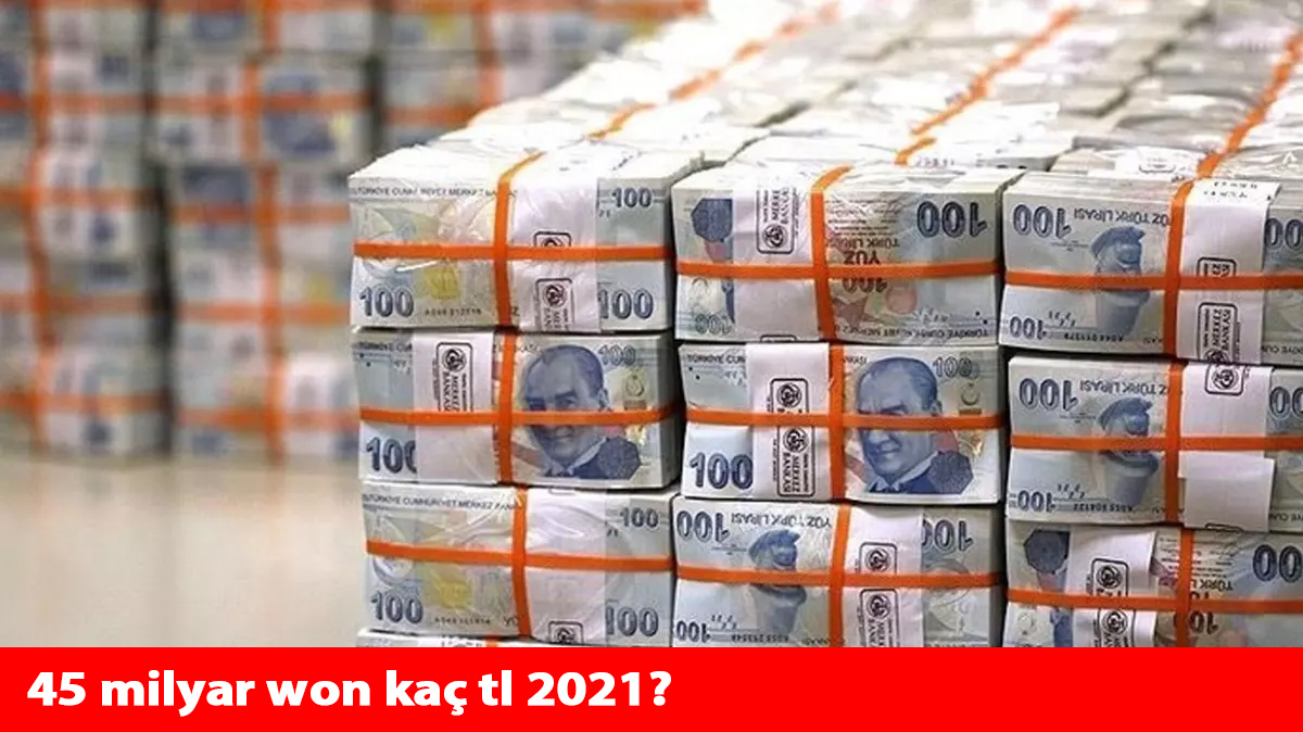 45 milyar won kaç tl 2021?