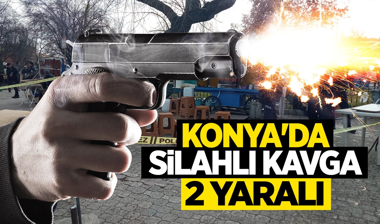  Konya’da silahlı kavga! 2 Yaralı