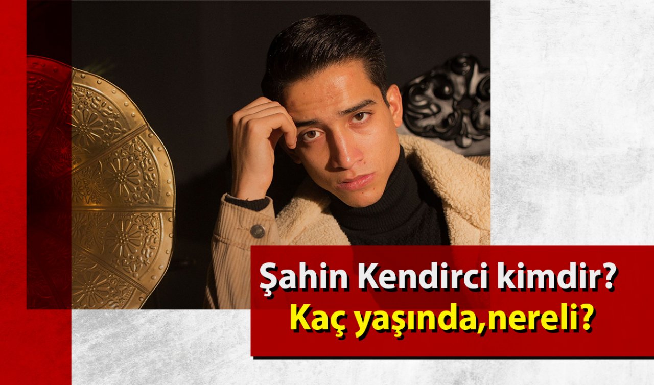  Şahin Kendirci kimdir? Kaç yaşında, nereli?