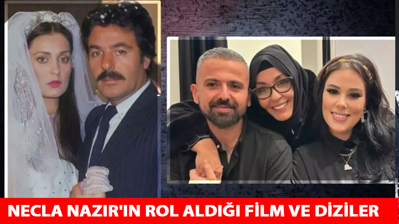 NECLA NAZIR'IN ROL ALDIĞI FİLM VE DİZİLER