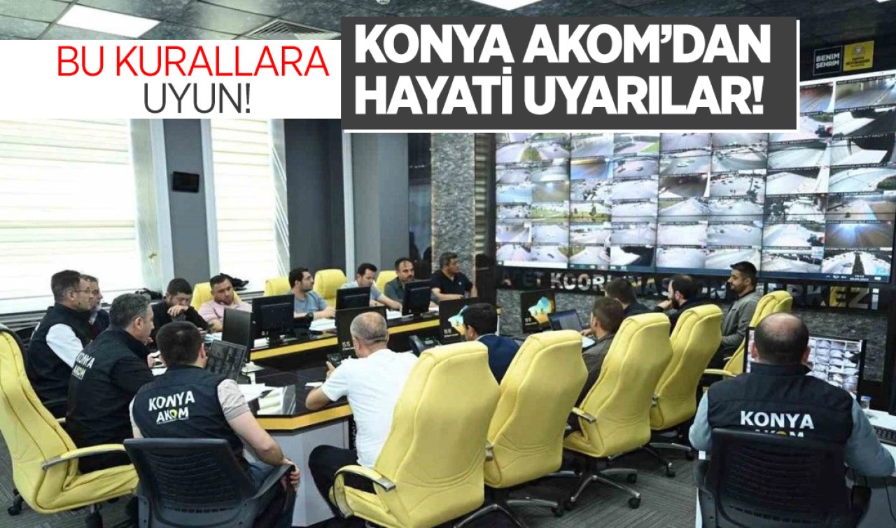  Konya AKOM’dan hayati uyarılar! Bu kurallara uyun 