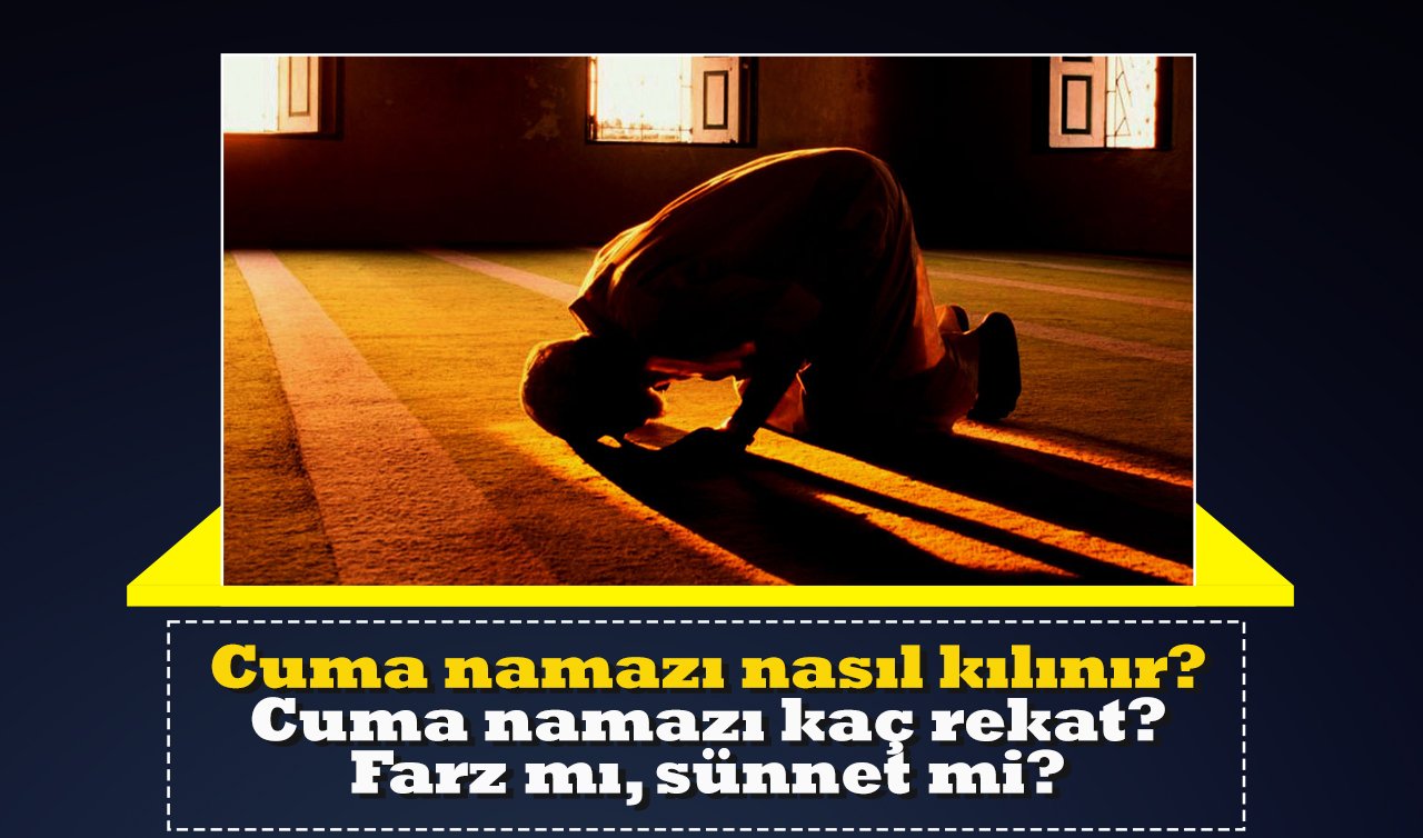 Cuma namazı nasıl kılınır? Cuma namazı kaç rekat? Farz mı, sünnet mi?