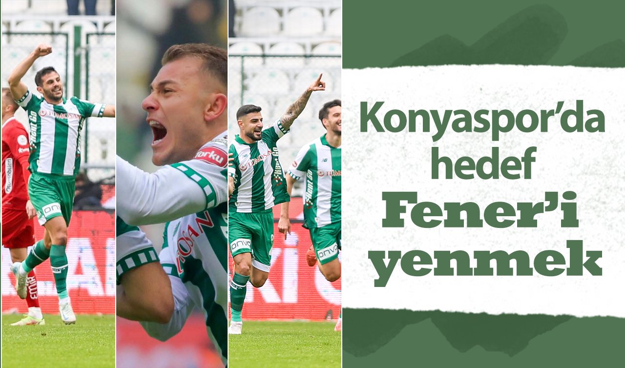  Konyaspor’da hedef Fener’i yenmek