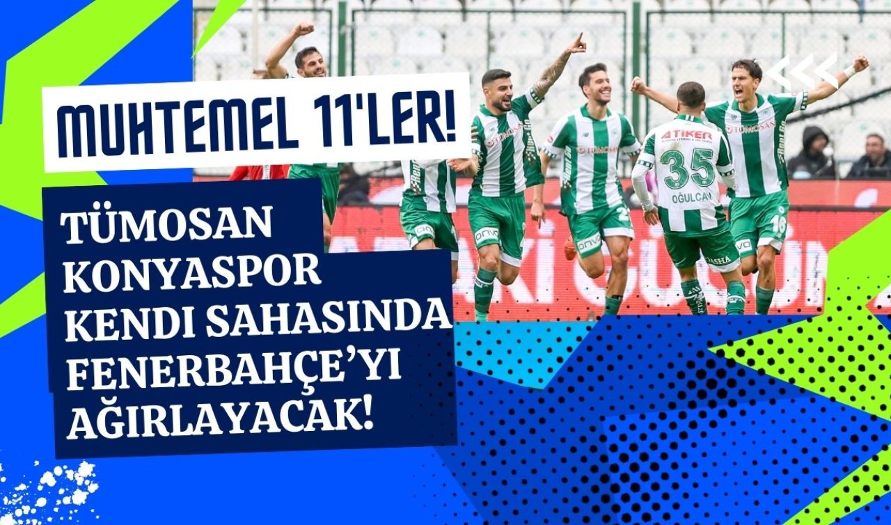 Tümosan Konyaspor - Fenerbahçe maçında muhtemel 11’ler! 