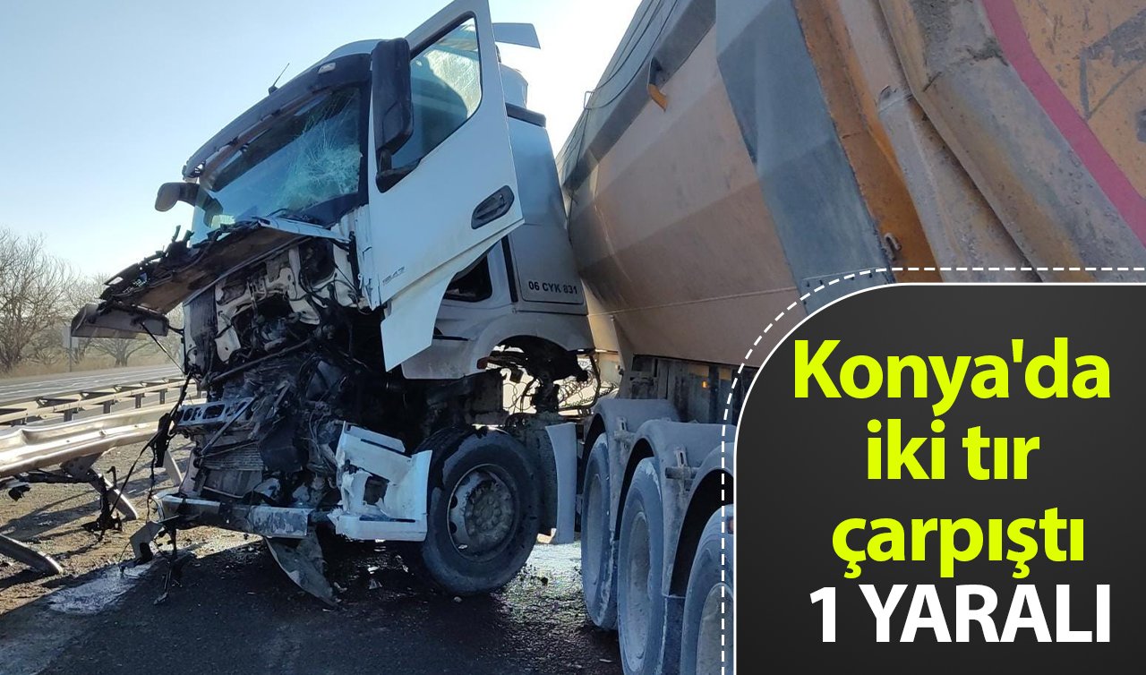Konya’da iki tır çarpıştı: 1 yaralı