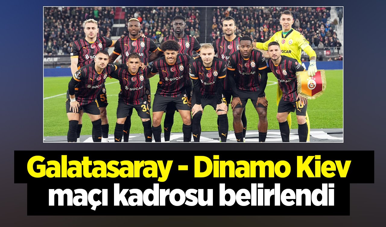 Galatasaray - Dinamo Kiev maçı kadrosu açıklandı! GS Dinamo Kiev maçı hangi kanalda?