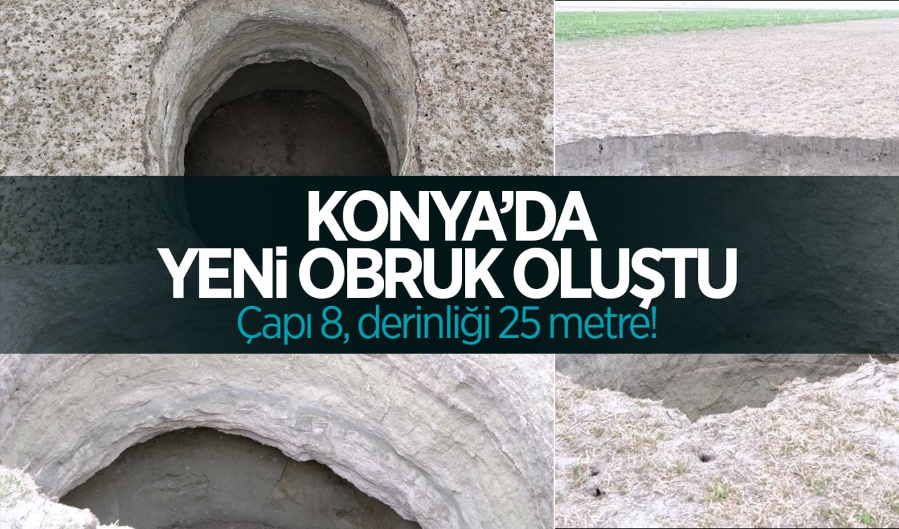 Konya’da 8 metre çapında, 25 metre derinliğinde obruk oluştu