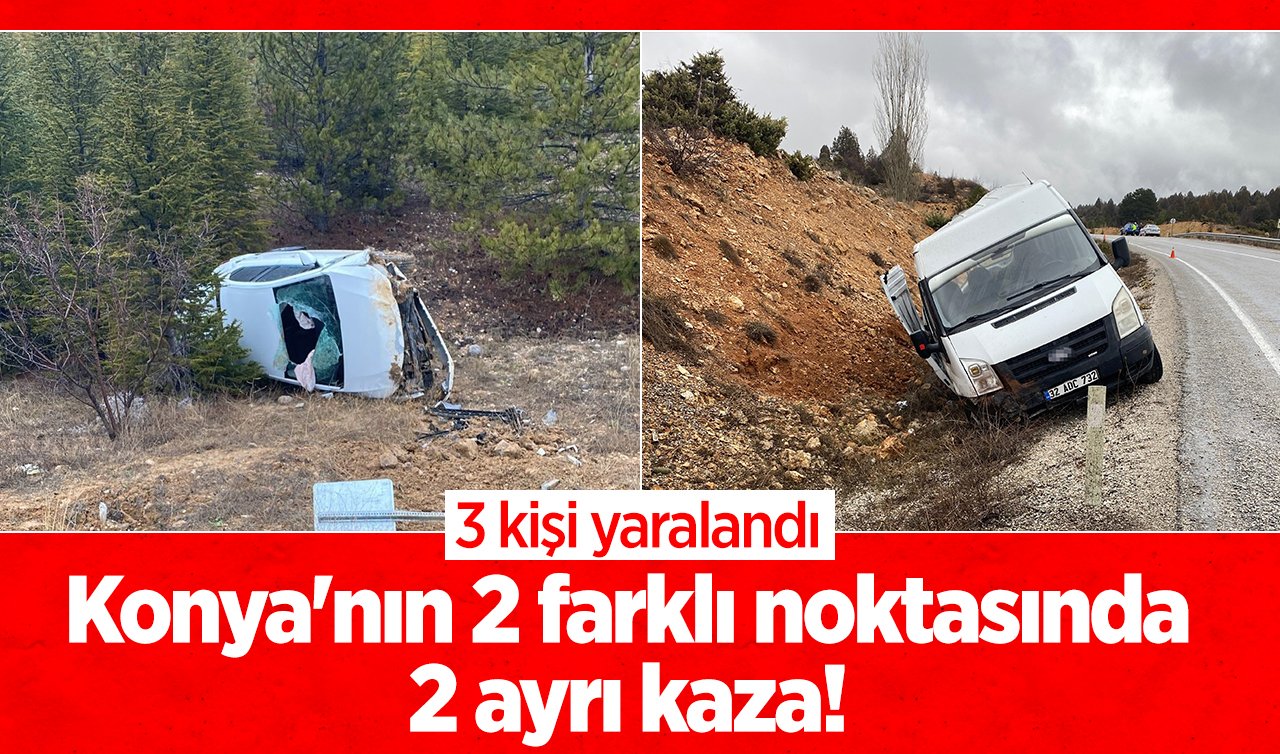  Konya’nın 2 farklı noktasında 2 ayrı kaza! 3 kişi yaralandı