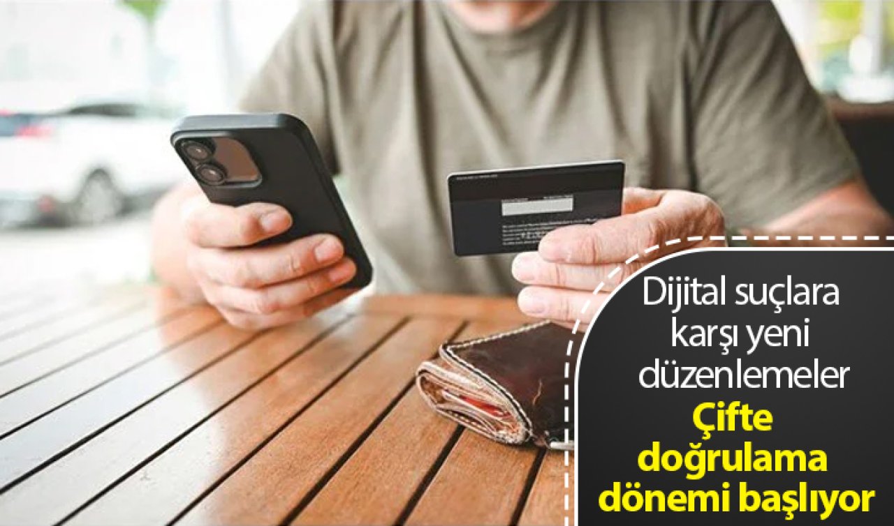  Dijital suçlara karşı yeni düzenlemeler: Çifte doğrulama dönemi başlıyor