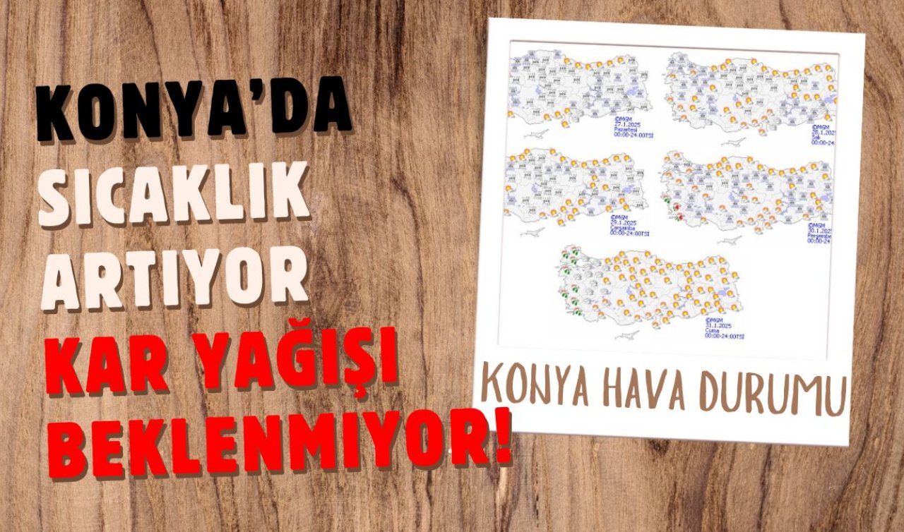 KONYA’DA HAFTALIK HAVA DURUMU| Sıcaklık artıyor kar yağışı beklenmiyor! Konya bugün, yarın ve 5 günlük hava durumu 