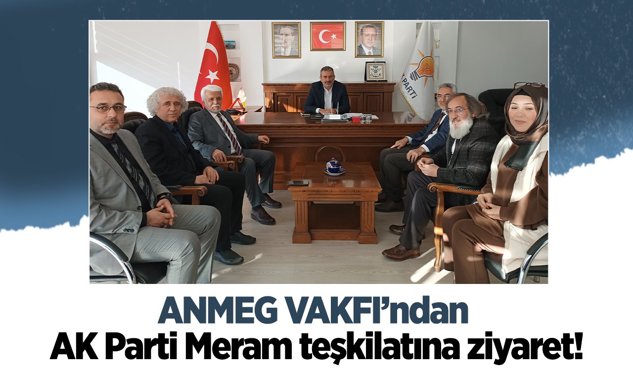 ANMEG VAKFI’ndan AK Parti Meram teşkilatına ziyaret!